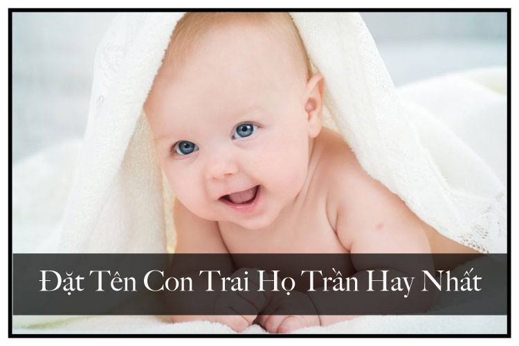 Đặt tên con trai họ trần hay nhất
