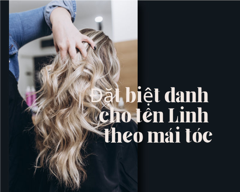 Đặt biệt danh cho tên Linh theo mái tóc