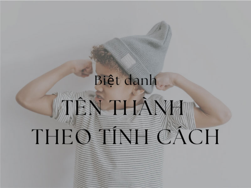 Đặt biệt danh cho tên Thành theo tính cách