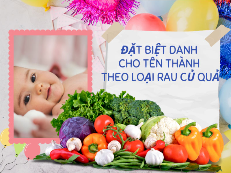 Đặt biệt danh cho tên Thành theo tên các loại rau củ quả