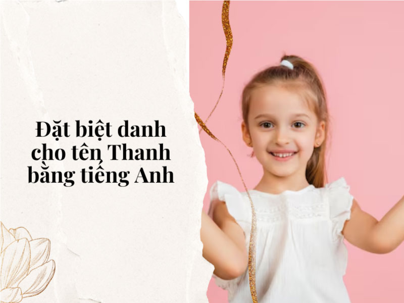 Đặt biệt danh cho tên Thanh bằng tiếng Anh