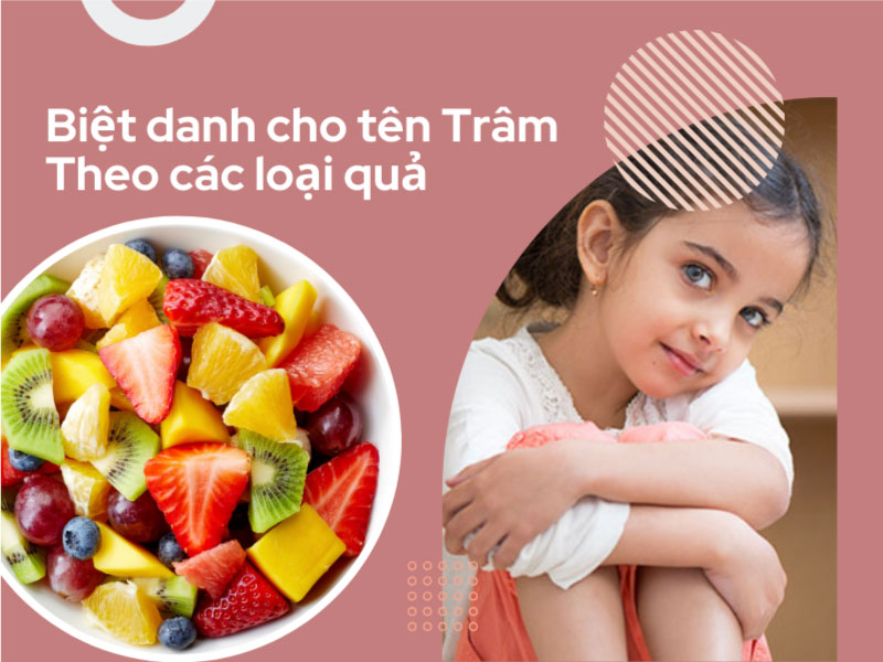 Đặt biệt danh cho tên Trâm theo các loại hoa quả