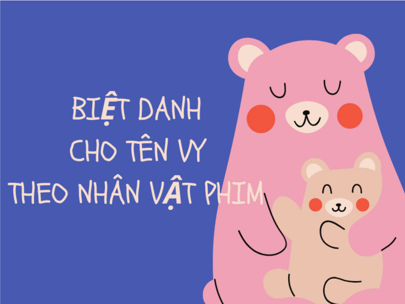 Biệt danh cho tên Vy theo nhân vật phim