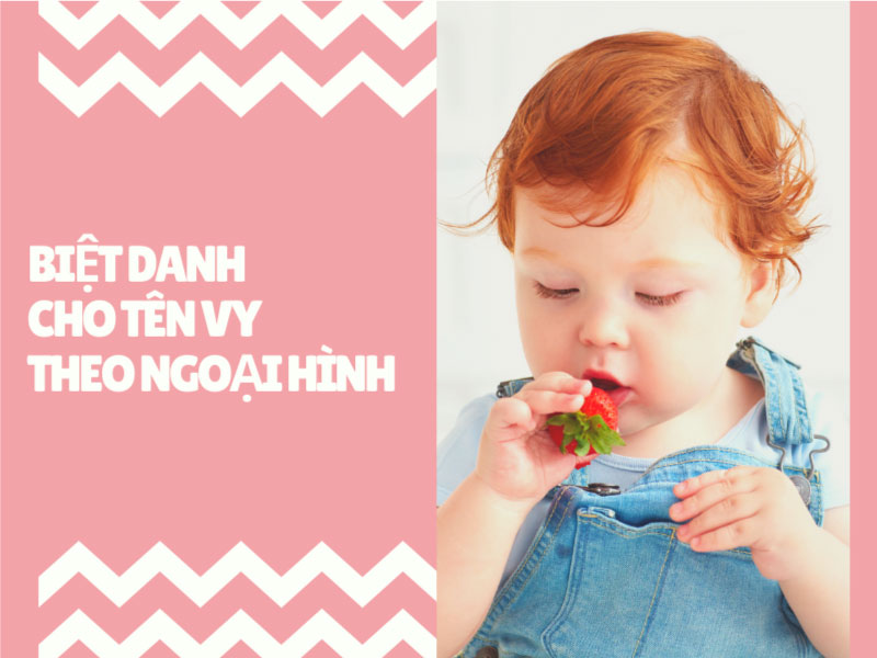 Biệt danh cho tên Vy theo ngoại hình của bé