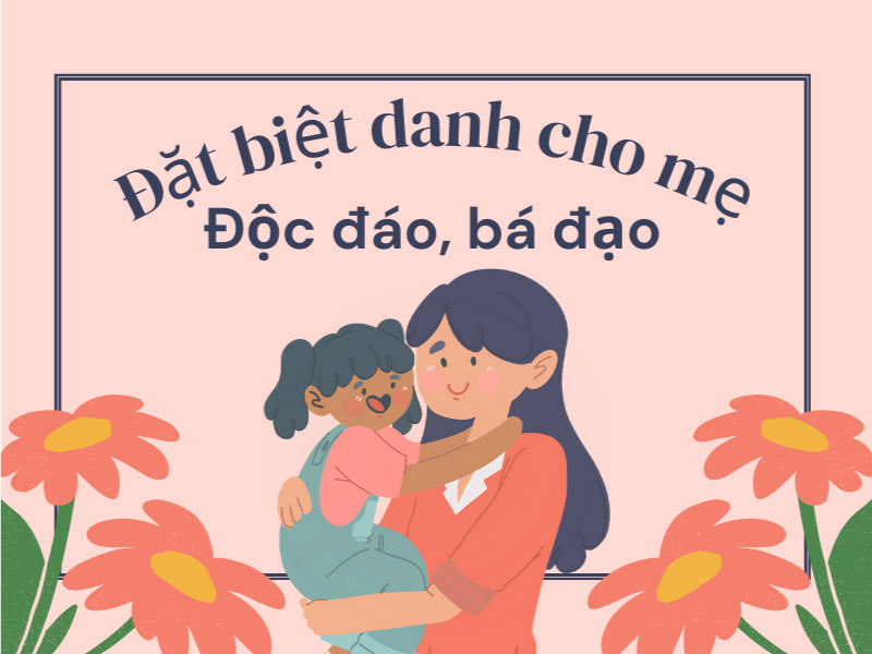Đặt biệt danh cho mẹ độc đáo, bá đạo