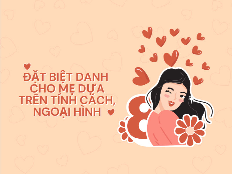 Đặt biệt danh cho mẹ dựa trên tính cách, ngoại hình