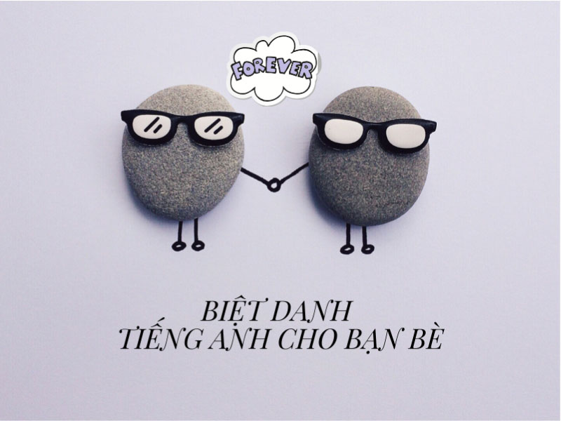 Biệt danh tiếng Anh cho bạn bè