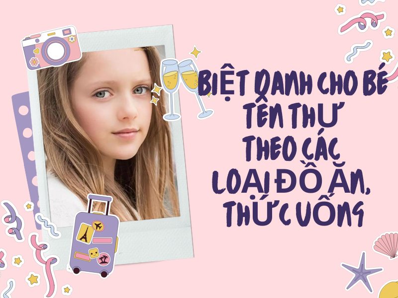 Biệt danh cho bé cho tên các loại đồ ăn, thức uống