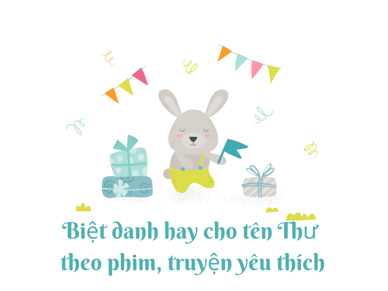 Đặt biệt danh hay cho tên Thư theo phim, truyện yêu thích