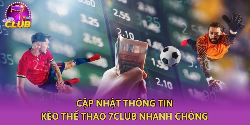cap nhat thong tin keo the thao 7club nhanh chong