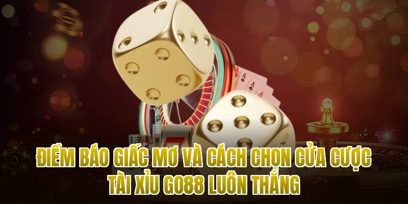 diem bao giac mo va cach chon cua cuoc tai xiu go88 luon thang
