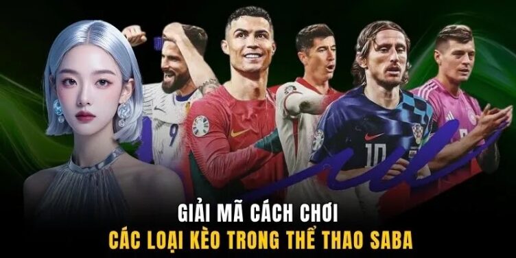 Giải mã cách chơi các loại kèo trong thể thao Saba